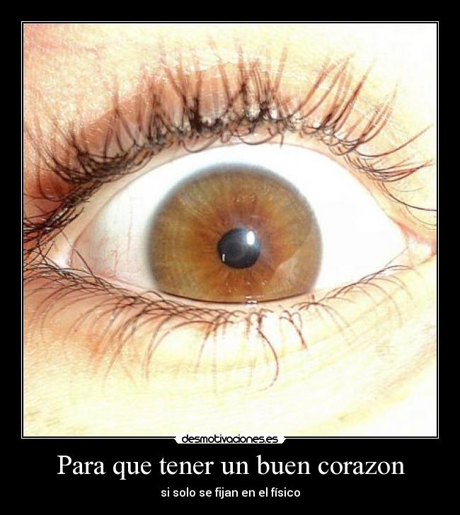 Para que tener un buen corazon - si solo se fijan en el físico