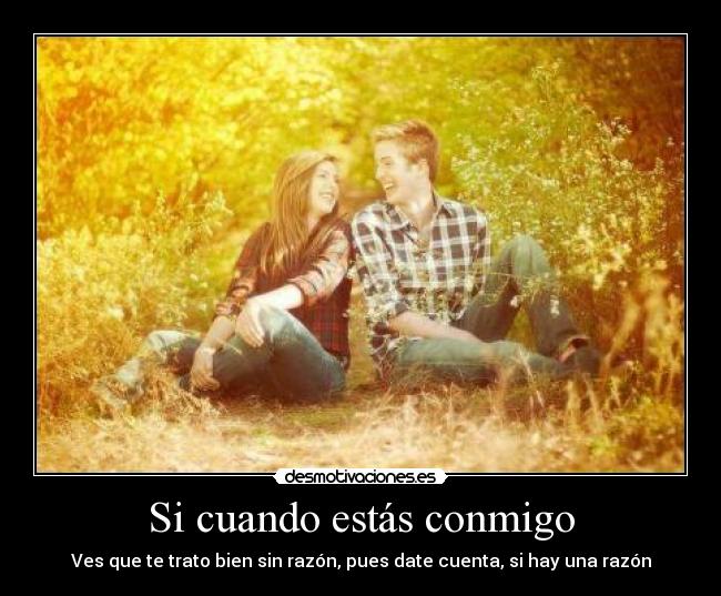Si cuando estás conmigo -