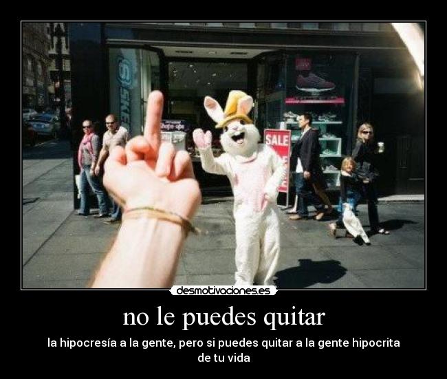 no le puedes quitar -