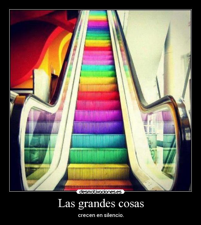 Las grandes cosas - crecen en silencio.