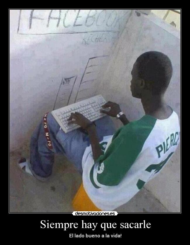 Siempre hay que sacarle - El lado bueno a la vida!