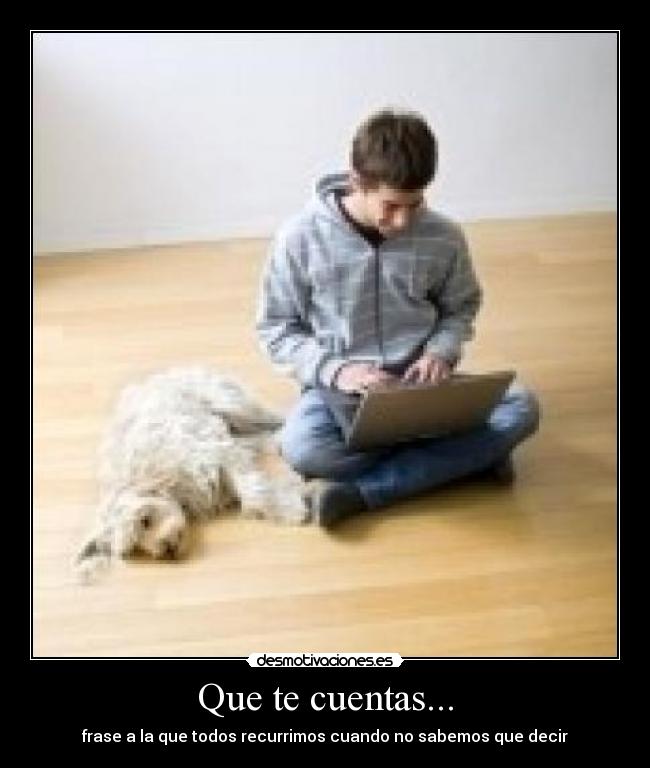 Que te cuentas... -
