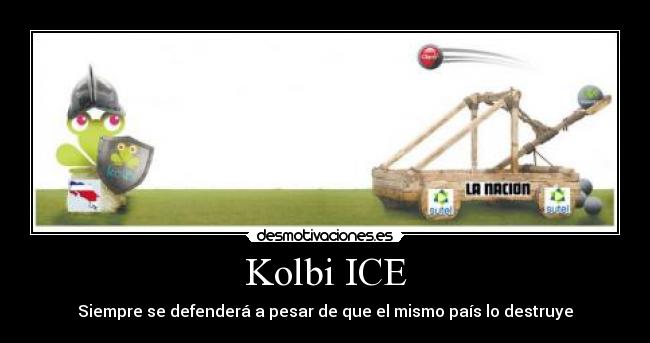 Kolbi ICE - Siempre se defenderá a pesar de que el mismo país lo destruye