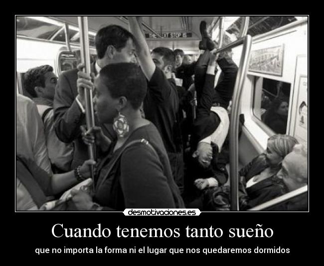 Cuando tenemos tanto sueño - que no importa la forma ni el lugar que nos quedaremos dormidos