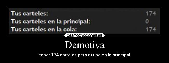 Demotiva - tener 174 carteles pero ni uno en la principal