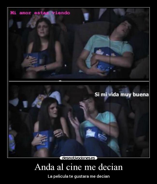 Anda al cine me decian -