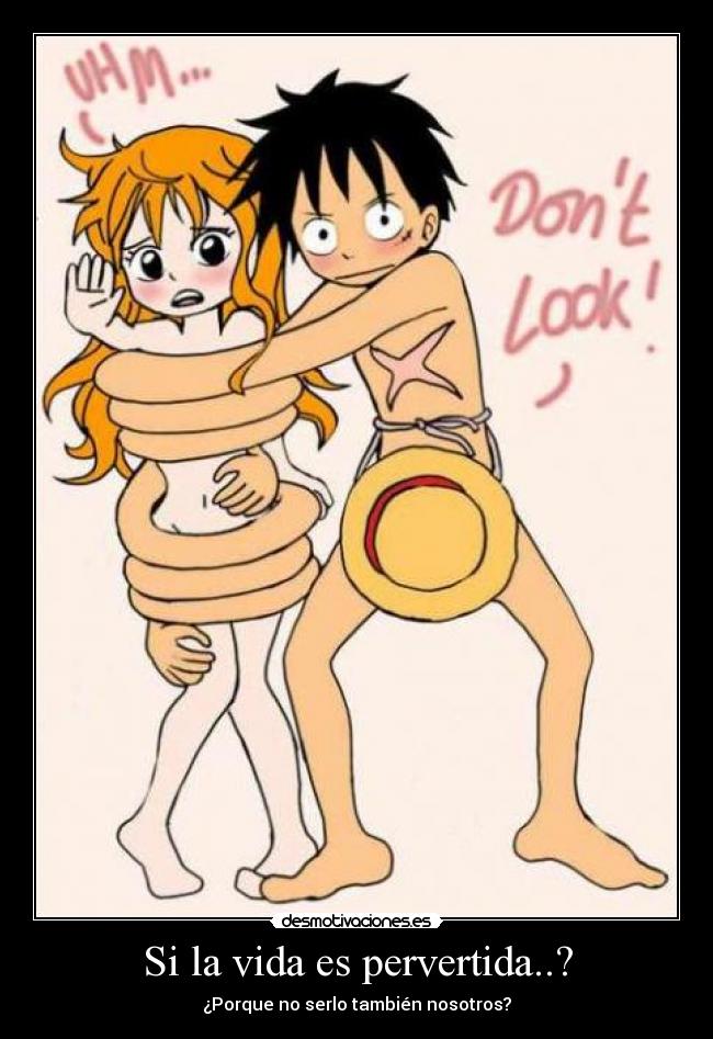 Si la vida es pervertida..? - ¿Porque no serlo también nosotros?