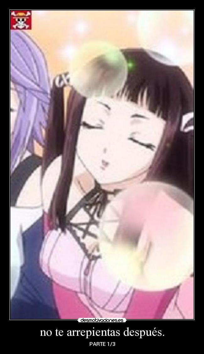 no te arrepientas después. - PARTE 1/3