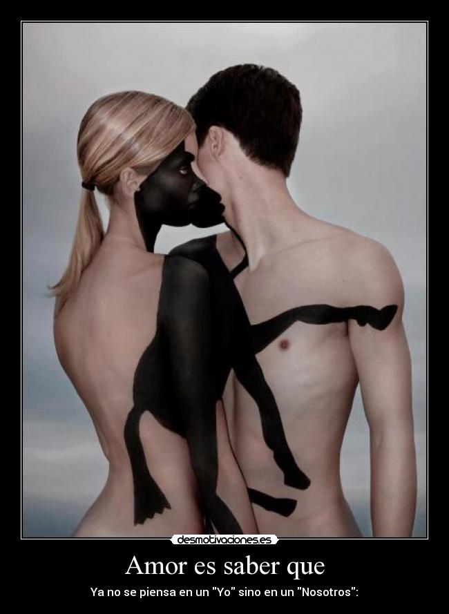 Amor es saber que - Ya no se piensa en un Yo sino en un Nosotros: