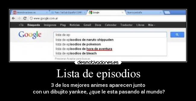 Lista de episodios - 3 de los mejores animes aparecen junto
con un dibujito yankee, ¿que le esta pasando al mundo?
