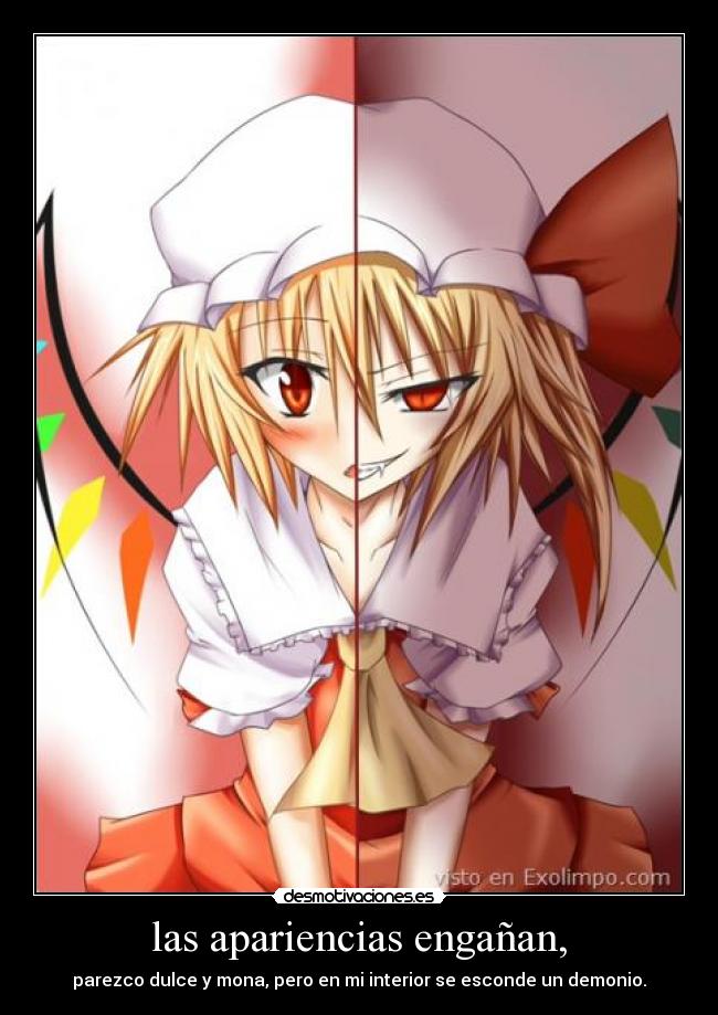 las apariencias engañan, - parezco dulce y mona, pero en mi interior se esconde un demonio.