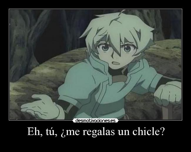 Eh, tú, ¿me regalas un chicle? -