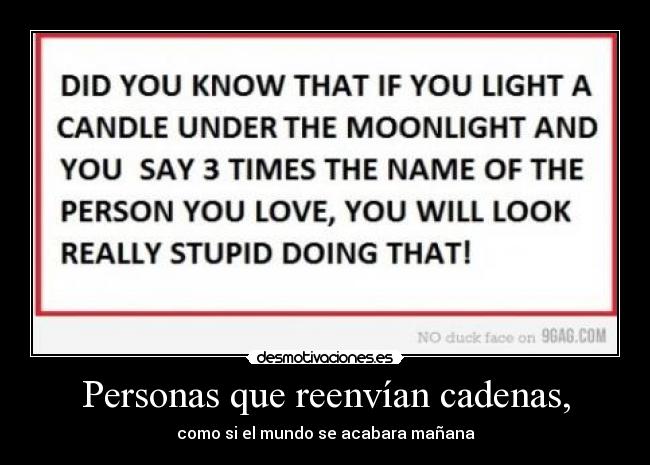 Personas que reenvían cadenas, - como si el mundo se acabara mañana