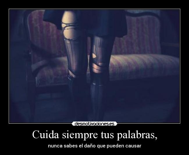 Cuida siempre tus palabras, - 