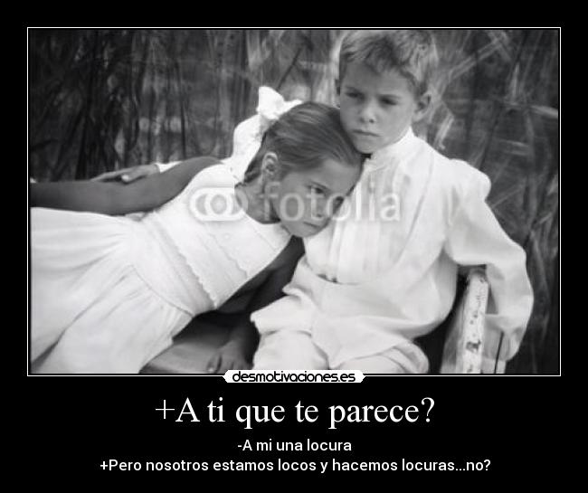 +A ti que te parece? -