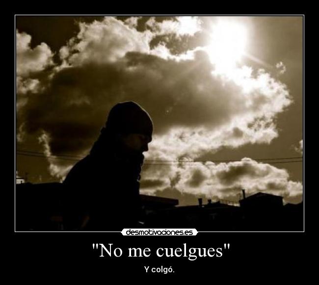 No me cuelgues - Y colgó.