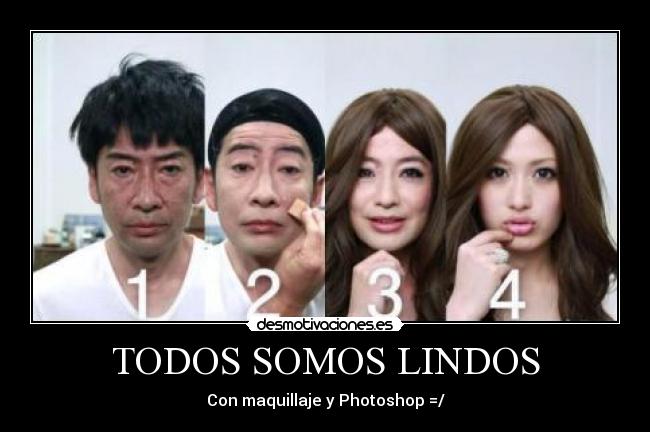 TODOS SOMOS LINDOS - Con maquillaje y Photoshop =/