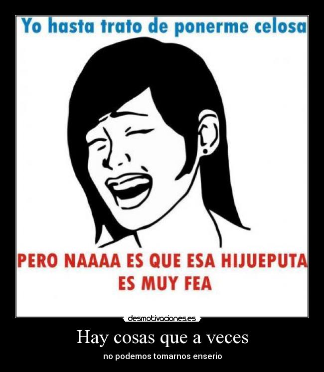 Hay cosas que a veces - no podemos tomarnos enserio