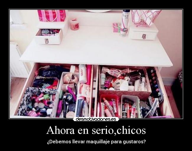 Ahora en serio,chicos - ¿Debemos llevar maquillaje para gustaros?