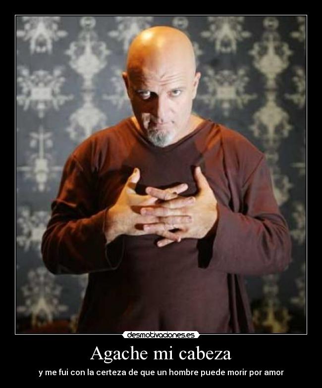 Agache mi cabeza - y me fui con la certeza de que un hombre puede morir por amor