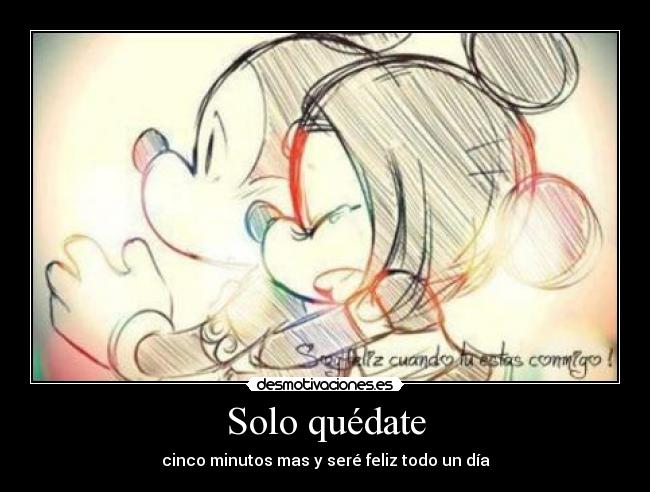 carteles solo quedate cinco minutos mas sere feliz todo dia desmotivaciones