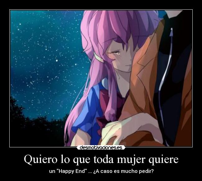 Quiero lo que toda mujer quiere - un Happy End ... ¿A caso es mucho pedir?