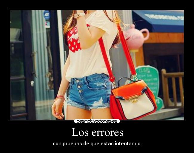 Los errores - son pruebas de que estas intentando.