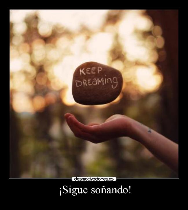 ¡Sigue soñando! -