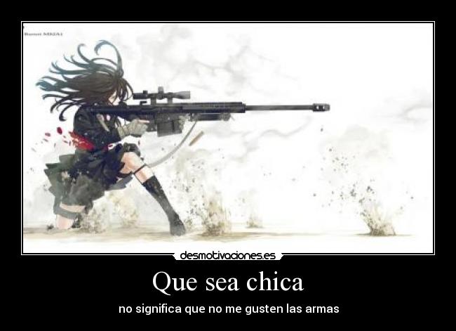 Que sea chica - no significa que no me gusten las armas