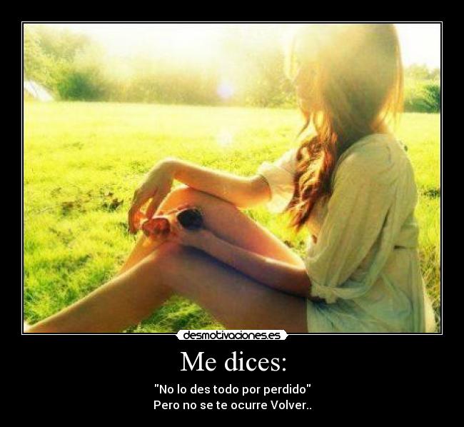 Me dices: - 