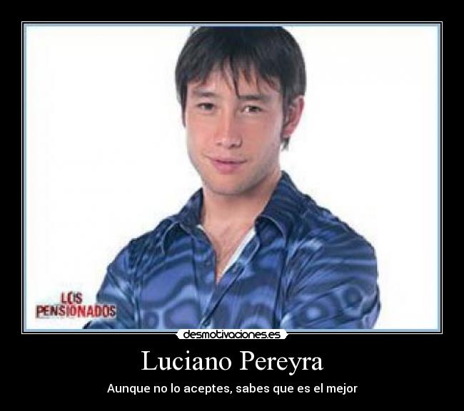 Luciano Pereyra - Aunque no lo aceptes, sabes que es el mejor