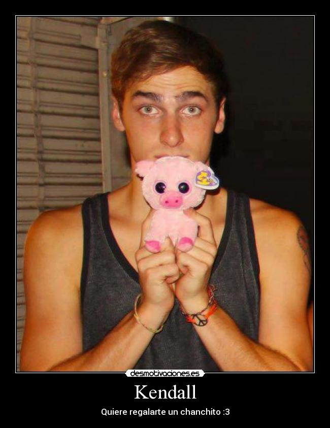 Kendall - Quiere regalarte un chanchito :3