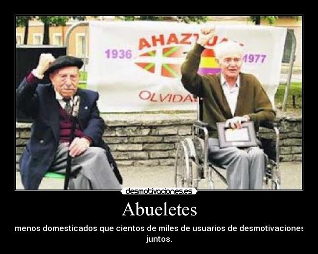 Abueletes - menos domesticados que cientos de miles de usuarios de desmotivaciones juntos.