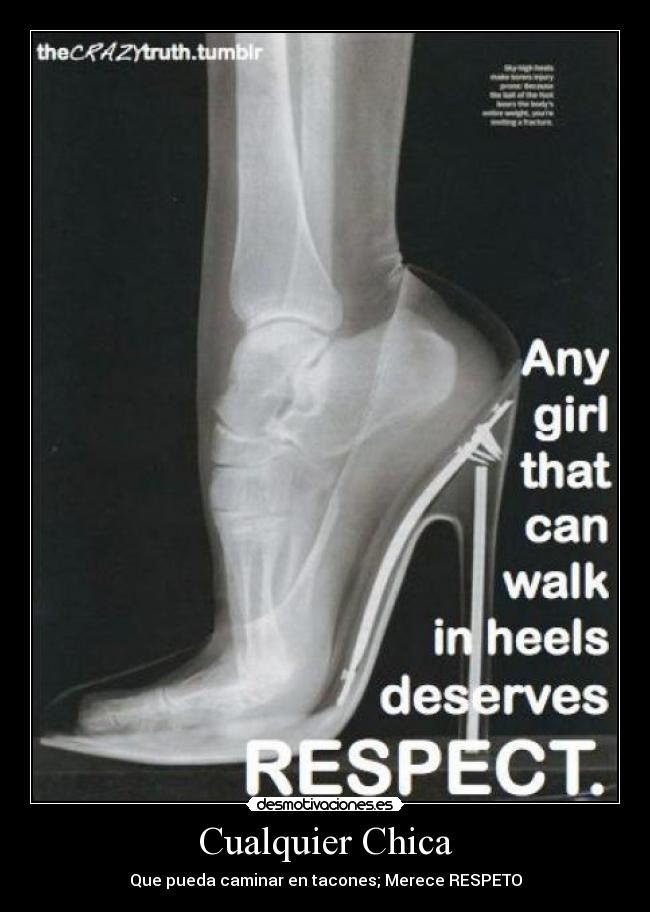 Cualquier Chica - Que pueda caminar en tacones; Merece RESPETO
