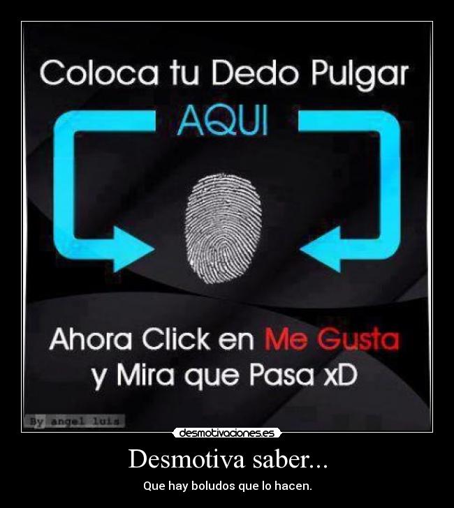 Desmotiva saber... -