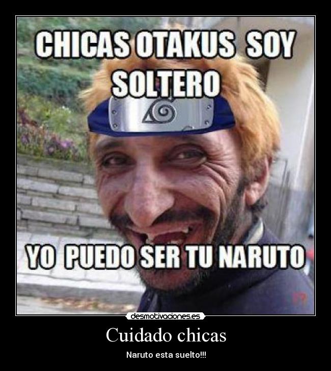 Cuidado chicas - Naruto esta suelto!!!