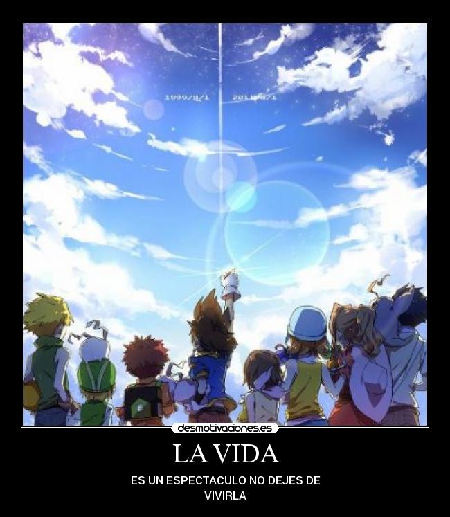 LA VIDA - ES UN ESPECTACULO NO DEJES DE
VIVIRLA