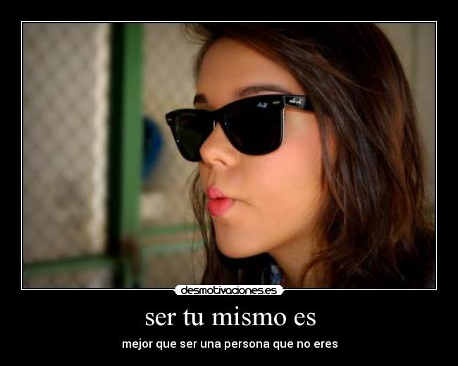ser tu mismo es - mejor que ser una persona que no eres