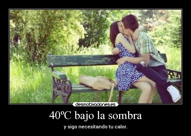 40ºC bajo la sombra -
