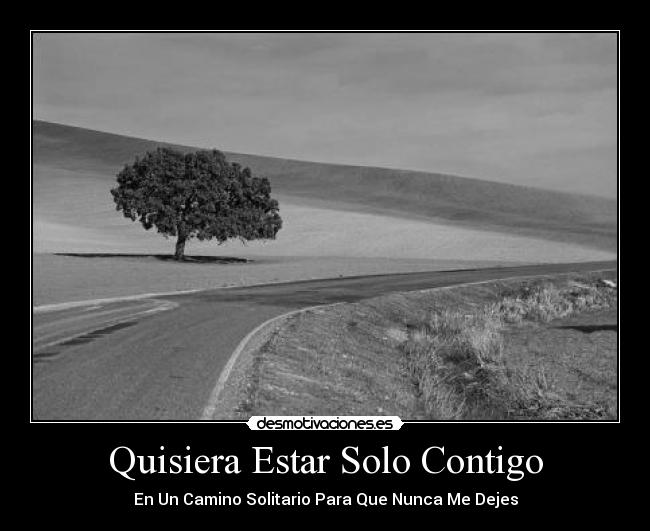 Quisiera Estar Solo Contigo - En Un Camino Solitario Para Que Nunca Me Dejes