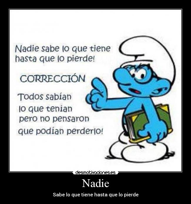 Nadie - Sabe lo que tiene hasta que lo pierde