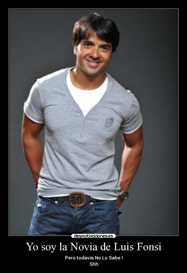 Yo soy la Novia de Luis Fonsi - Pero todavía No Lo Sabe !
Shh