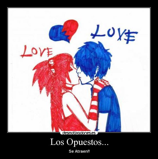 Los Opuestos... - Se Atraen!!