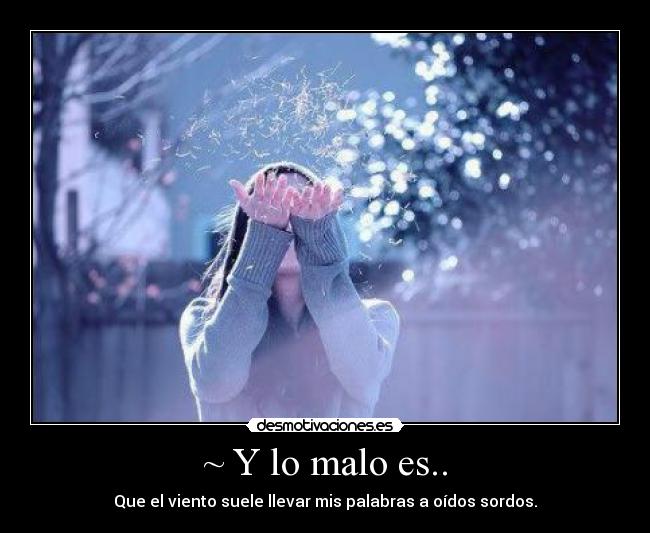 ~ Y lo malo es.. -