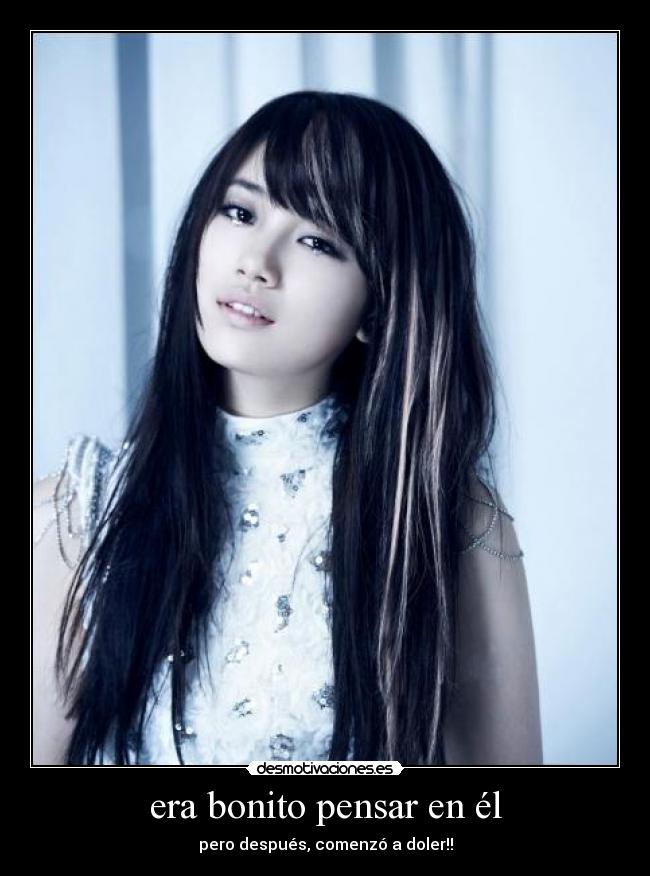 era bonito pensar en él - pero después, comenzó a doler!!