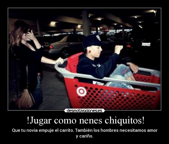 !Jugar como nenes chiquitos! - Que tu novia empuje el carrito. También los hombres necesitamos amor y cariño.