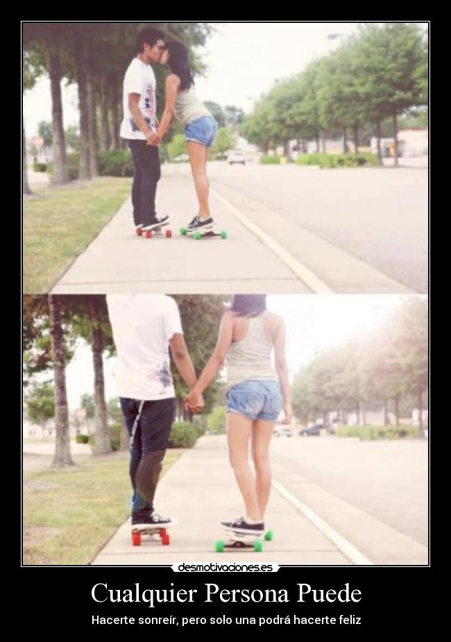 Cualquier Persona Puede - Hacerte sonreír, pero solo una podrá hacerte feliz