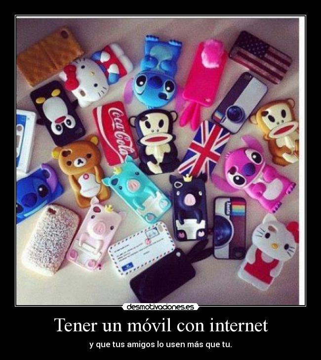 Tener un móvil con internet - y que tus amigos lo usen más que tu.