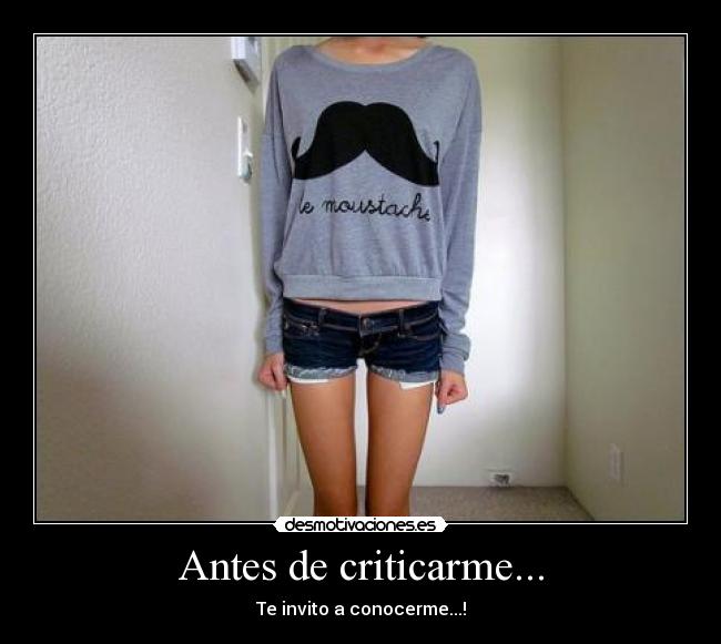Antes de criticarme... - Te invito a conocerme...!