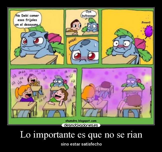 Lo importante es que no se rian - sino estar satisfecho